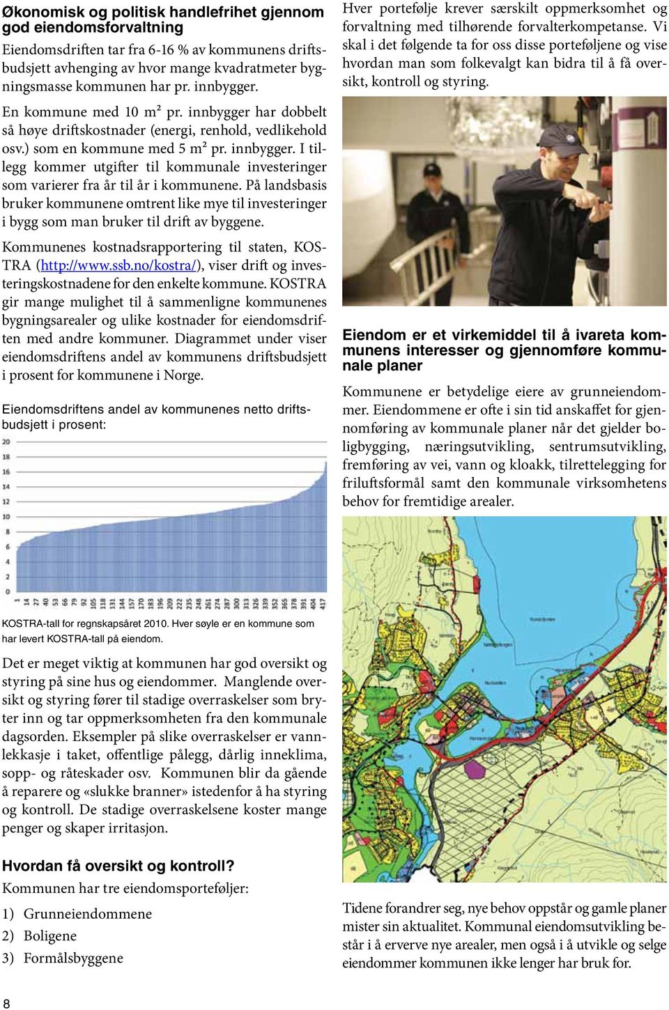 Vi skal i det følgende ta for oss disse porteføljene og vise hvordan man som folkevalgt kan bidra til å få oversikt, kontroll og styring. En kommune med 10 m² pr.