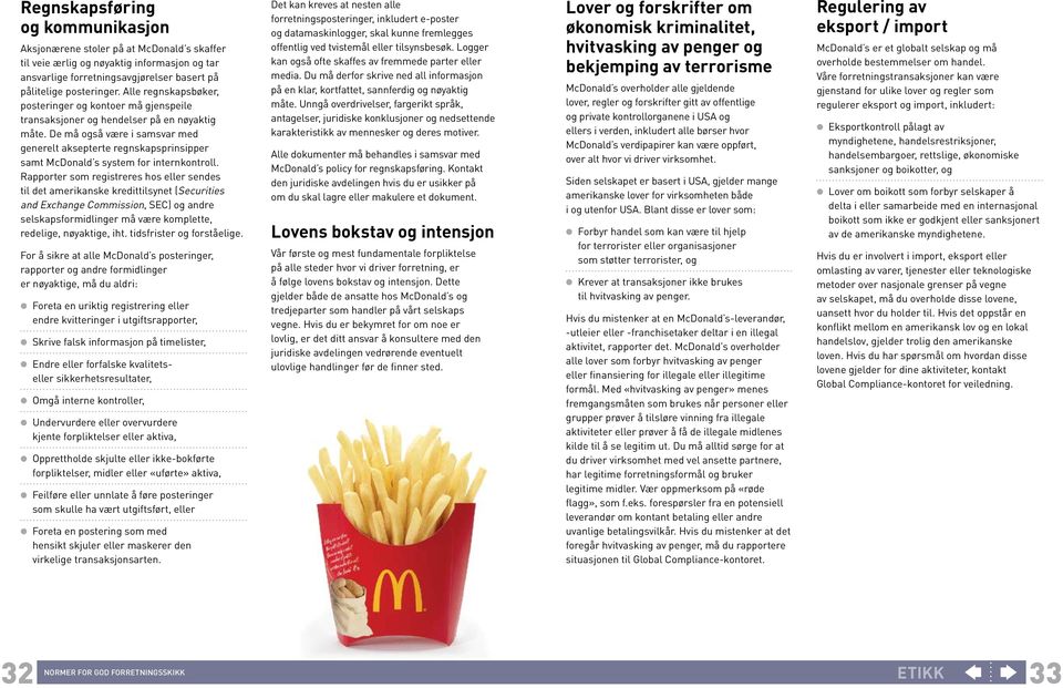 De må også være i samsvar med generelt aksepterte regnskapsprinsipper samt McDonald s system for internkontroll.