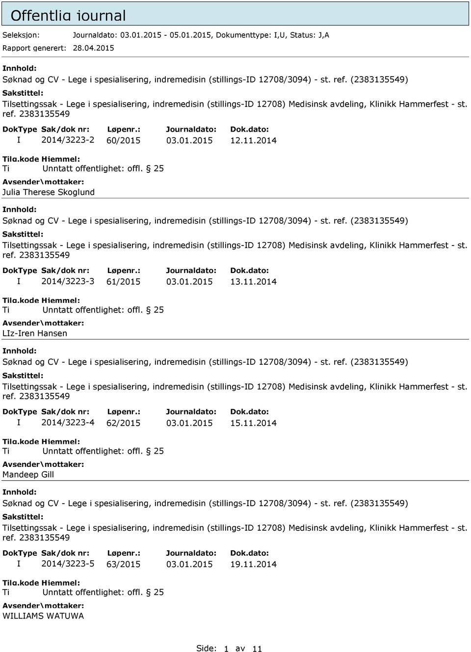 2014 nnhold: Søknad og CV - Lege i spesialisering, indremedisin (stillings-d 12708/3094) - st. ref.