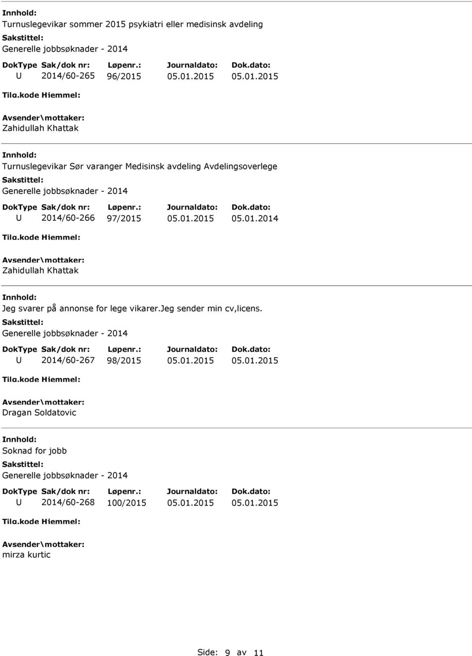 05.01.2014 Zahidullah Khattak nnhold: Jeg svarer på annonse for lege vikarer.jeg sender min cv,licens.