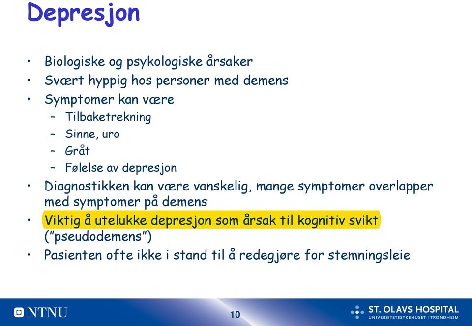 vanskelig, mange symptomer overlapper med symptomer på demens Viktig å utelukke depresjon som