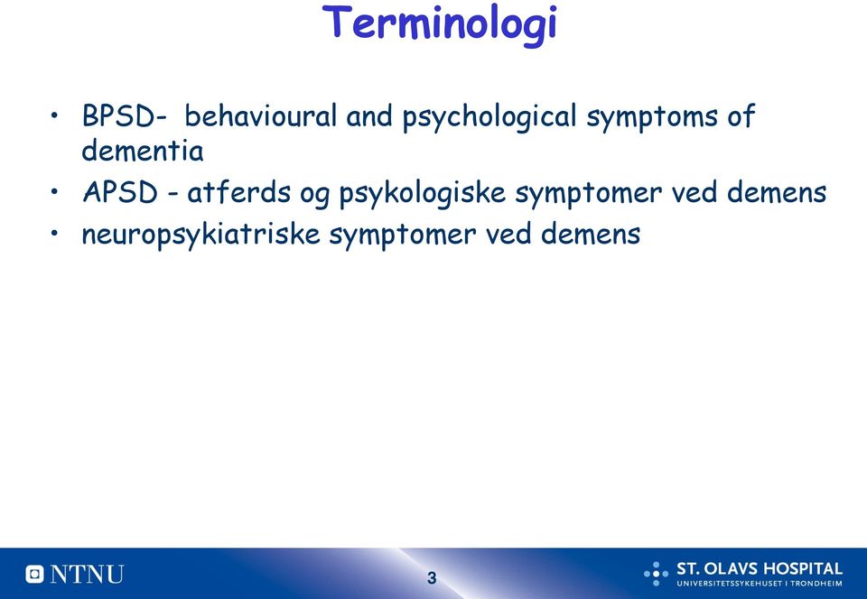 - atferds og psykologiske symptomer ved