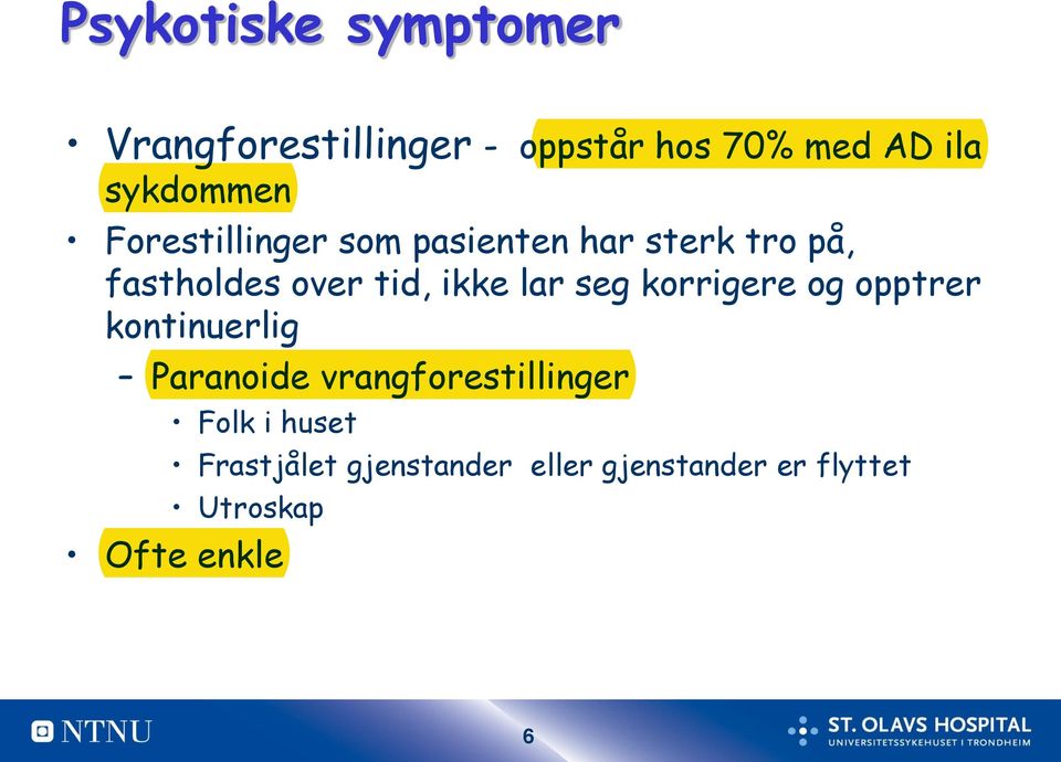 ikke lar seg korrigere og opptrer kontinuerlig Paranoide vrangforestillinger