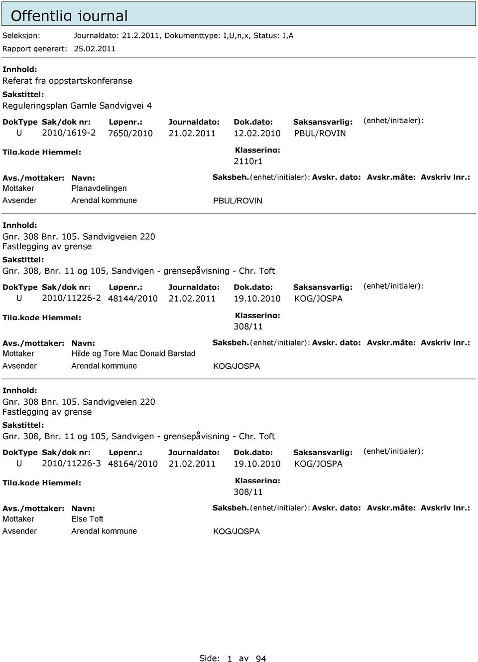 Sandvigveien 220 Fastlegging av grense Gnr. 308, Bnr. 11 og 105, Sandvigen - grensepåvisning - Chr. Toft 2010/11226-2 48144/2010 19.10.2010 KOG/JOSPA 308/11 Hilde og Tore Mac Donald Barstad KOG/JOSPA Gnr.