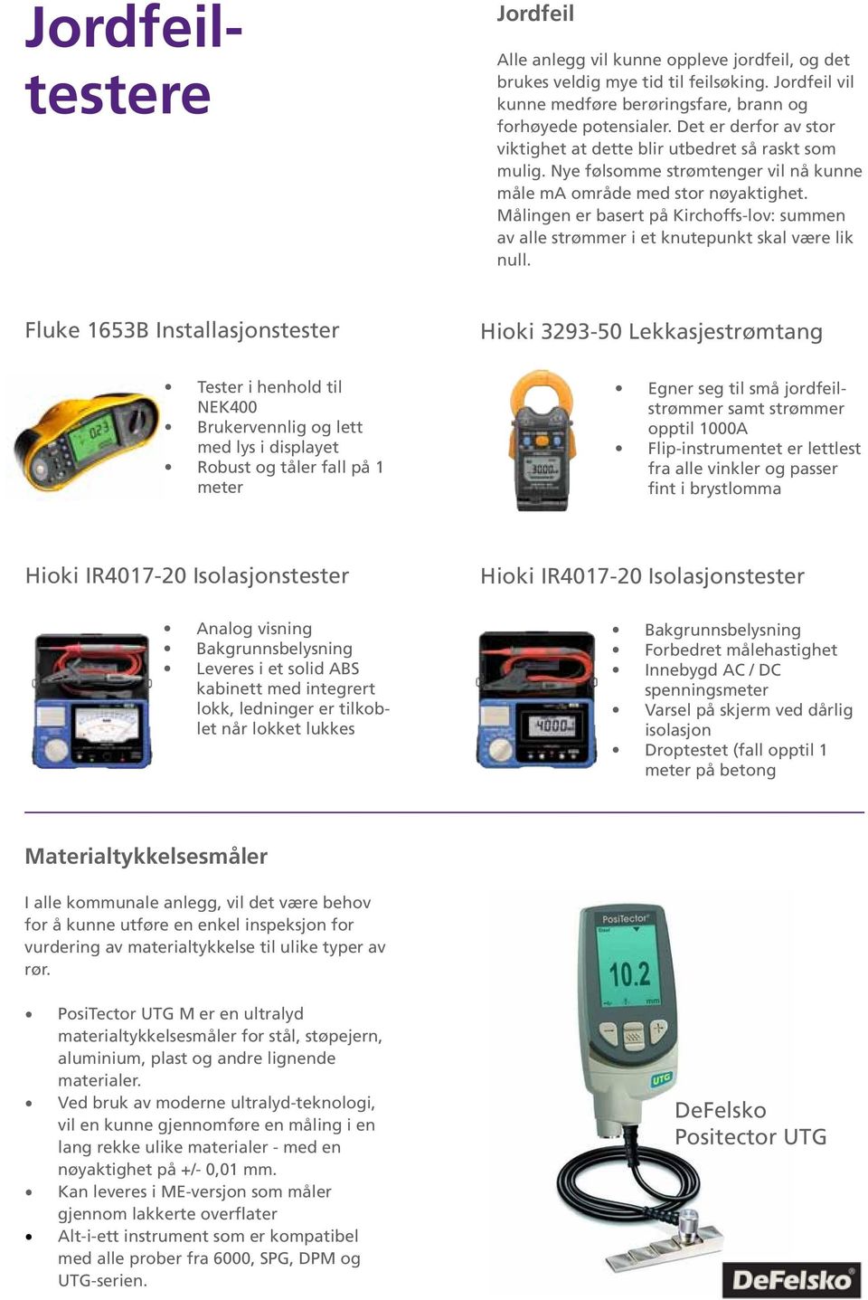 Målingen er basert på Kirchoffs-lov: summen av alle strømmer i et knutepunkt skal være lik null.