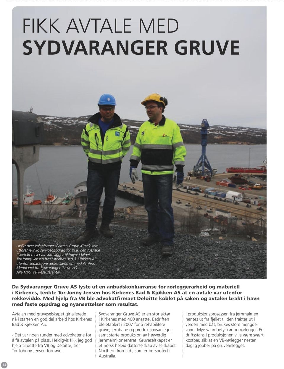 Da Sydvaranger Gruve AS lyste ut en anbudskonkurranse for rørleggerarbeid og materiell i Kirkenes, tenkte Tor-Jonny Jensen hos Kirkenes Bad & Kjøkken AS at en avtale var utenfor rekkevidde.