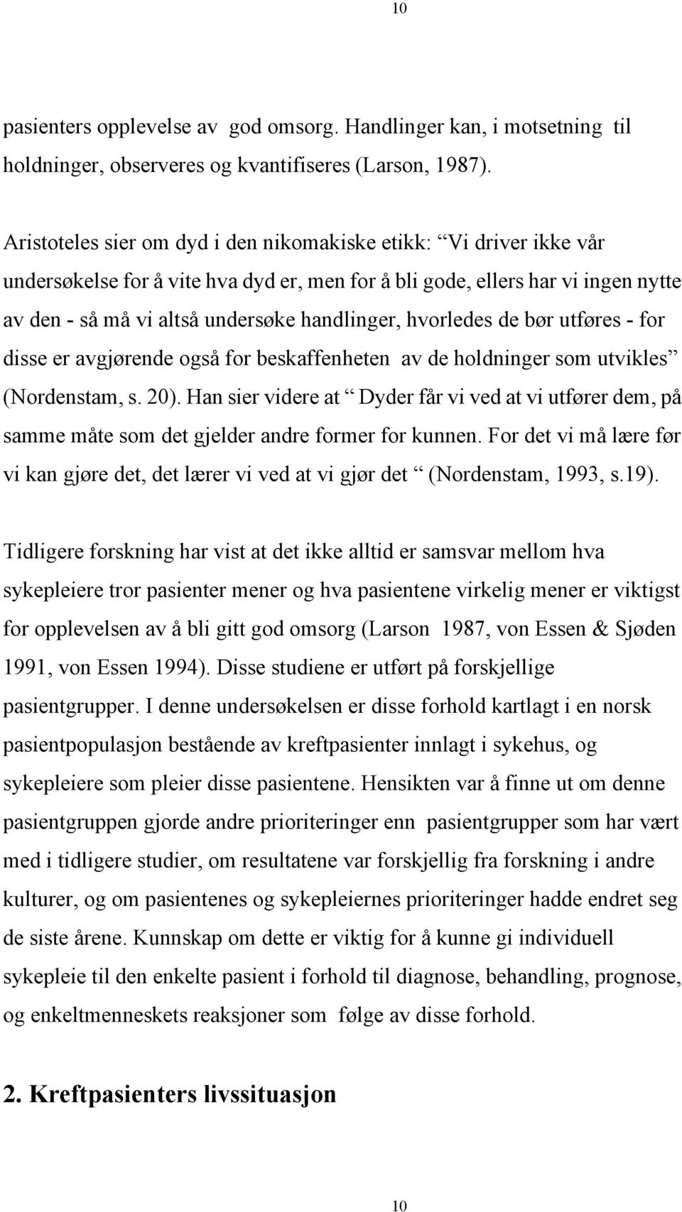 hvorledes de bør utføres - for disse er avgjørende også for beskaffenheten av de holdninger som utvikles (Nordenstam, s. 20).