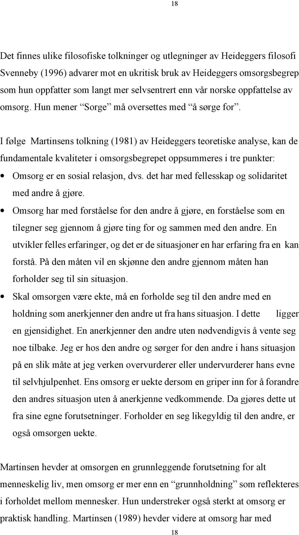 I følge Martinsens tolkning (1981) av Heideggers teoretiske analyse, kan de fundamentale kvaliteter i omsorgsbegrepet oppsummeres i tre punkter: Omsorg er en sosial relasjon, dvs.