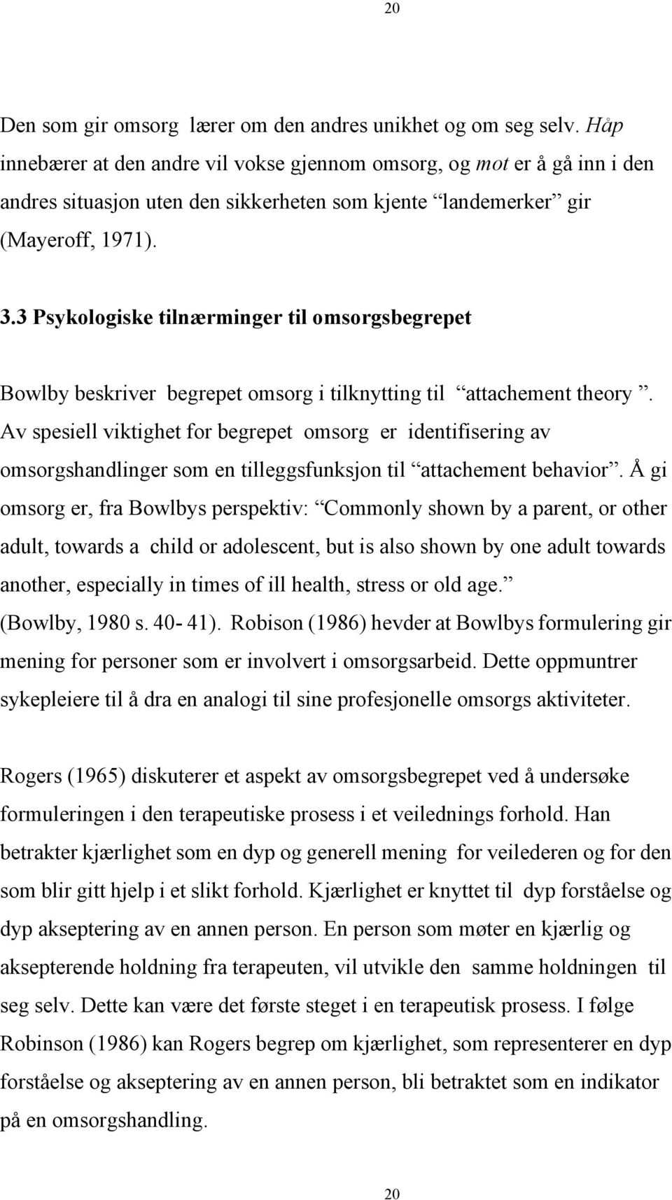 3 Psykologiske tilnærminger til omsorgsbegrepet Bowlby beskriver begrepet omsorg i tilknytting til attachement theory.