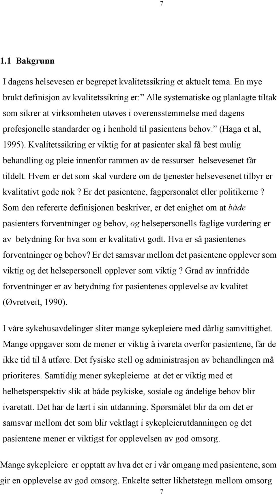 pasientens behov. (Haga et al, 1995). Kvalitetssikring er viktig for at pasienter skal få best mulig behandling og pleie innenfor rammen av de ressurser helsevesenet får tildelt.