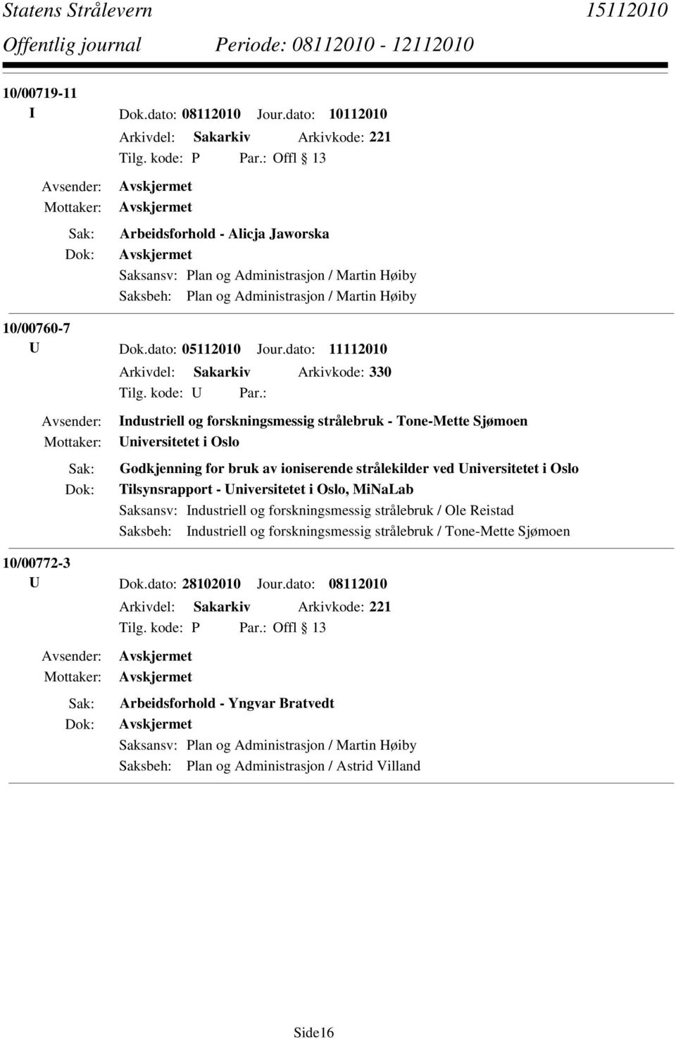 dato: 11112010 Arkivdel: Sakarkiv Arkivkode: 330 Industriell og forskningsmessig strålebruk - Tone-Mette Sjømoen Universitetet i Oslo Godkjenning for