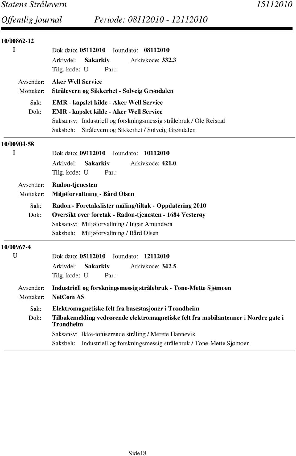 Ole Reistad Saksbeh: Strålevern og Sikkerhet / Solveig Grøndalen 10/00904-58 I Dok.dato: 09112010 Jour.dato: 10112010 Arkivdel: Sakarkiv Arkivkode: 421.