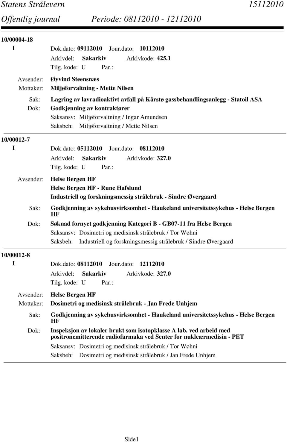 Amundsen Saksbeh: Miljøforvaltning / Mette Nilsen 10/00012-7 I Dok.dato: 05112010 Jour.dato: 08112010 Arkivdel: Sakarkiv Arkivkode: 327.