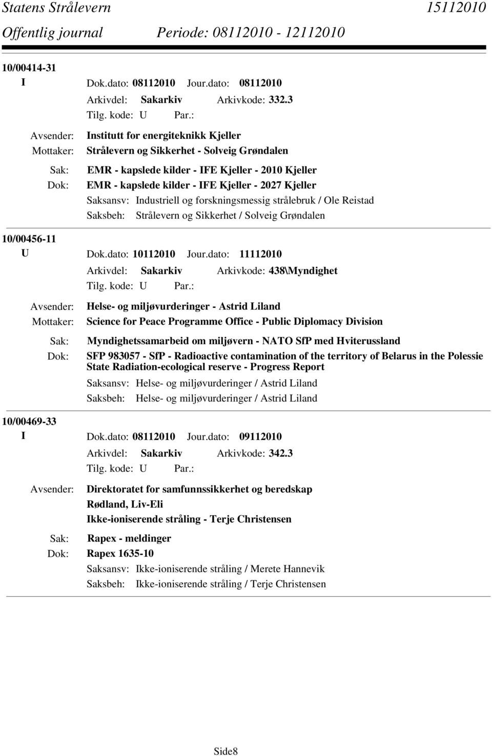 Industriell og forskningsmessig strålebruk / Ole Reistad Saksbeh: Strålevern og Sikkerhet / Solveig Grøndalen 10/00456-11 U Dok.dato: 10112010 Jour.