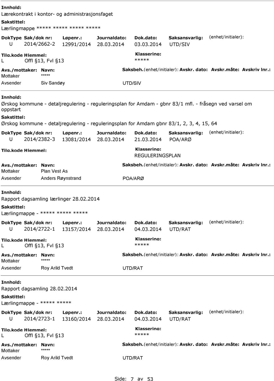 - fråsegn ved varsel om oppstart Ørskog kommune - detaljregulering - reguleringsplan for Amdam gbnr 83/1, 2, 3, 4, 15, 64 2014/2382-3 13081/2014 21.03.2014 POA/ARØ REGLERNGSPLAN Avs.