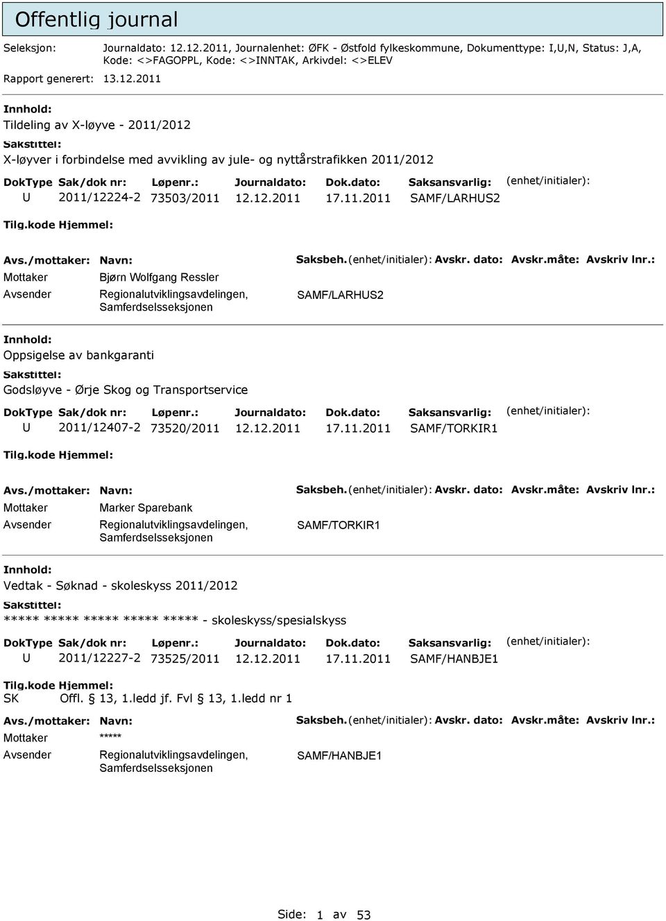 11.2011 SAMF/TORKR1 Marker Sparebank SAMF/TORKR1 Vedtak - Søknad - skoleskyss 2011/2012 - skoleskyss/spesialskyss 2011/12227-2 73525/2011 17.11.2011 SAMF/HANBJE1 SK SAMF/HANBJE1 Side: 1 av 53