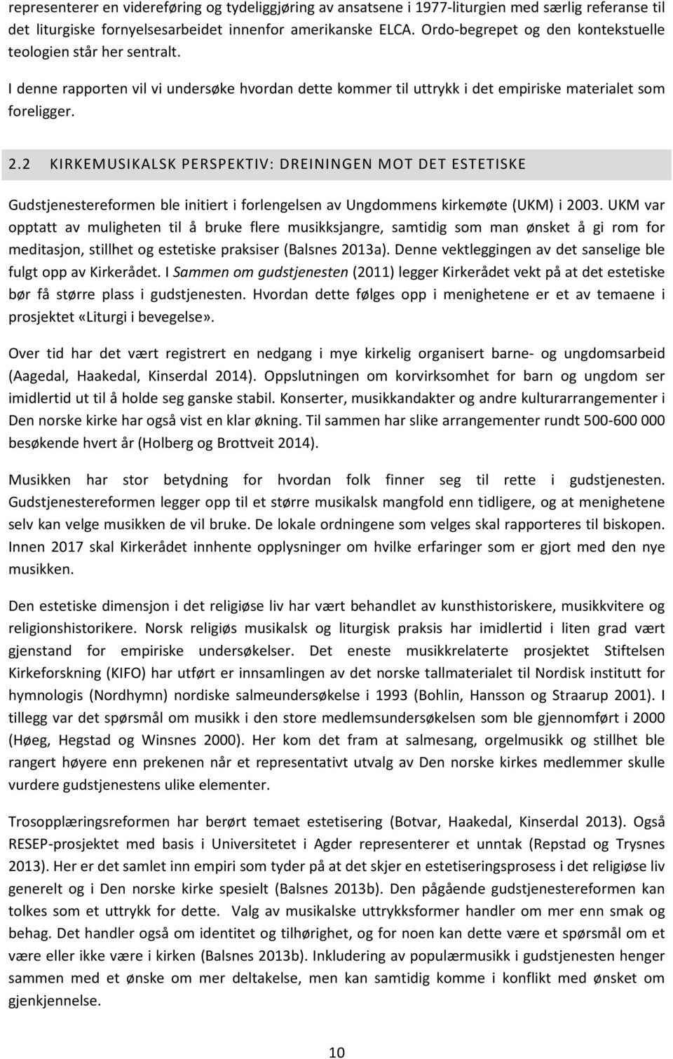 2 KIRKEMUSIKALSK PERSPEKTIV: DREININGEN MOT DET ESTETISKE Gudstjenestereformen ble initiert i forlengelsen av Ungdommens kirkemøte (UKM) i 2003.