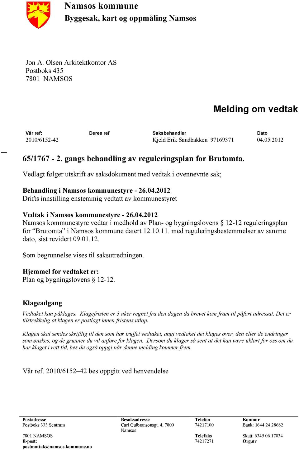 gangs behandling av reguleringsplan for Brutomta. Vedlagt følger utskrift av saksdokument med vedtak i ovennevnte sak; Behandling i Namsos kommunestyre - 26.04.