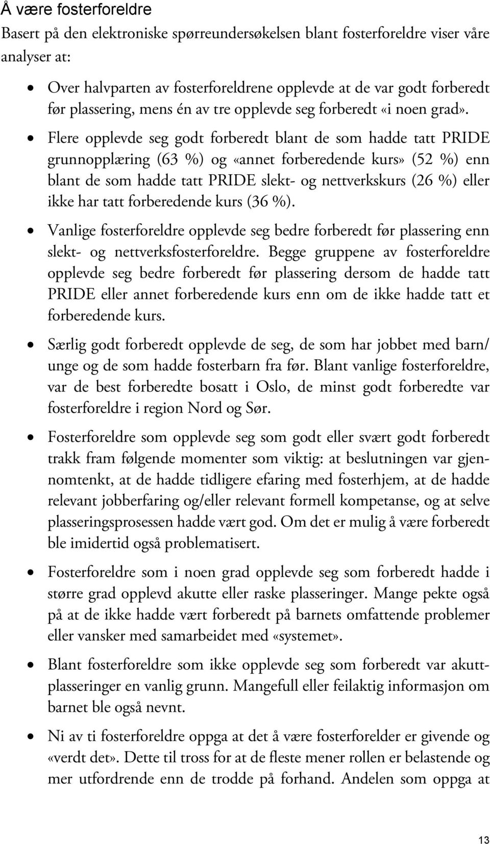 Flere opplevde seg godt forberedt blant de som hadde tatt PRIDE grunnopplæring (63 %) og «annet forberedende kurs» (52 %) enn blant de som hadde tatt PRIDE slekt- og nettverkskurs (26 %) eller ikke