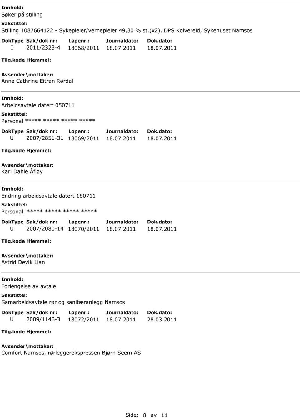 2007/2851-31 18069/2011 Kari Dahle Åfløy Endring arbeidsavtale datert 180711 ***** 2007/2080-14 18070/2011 Astrid Devik