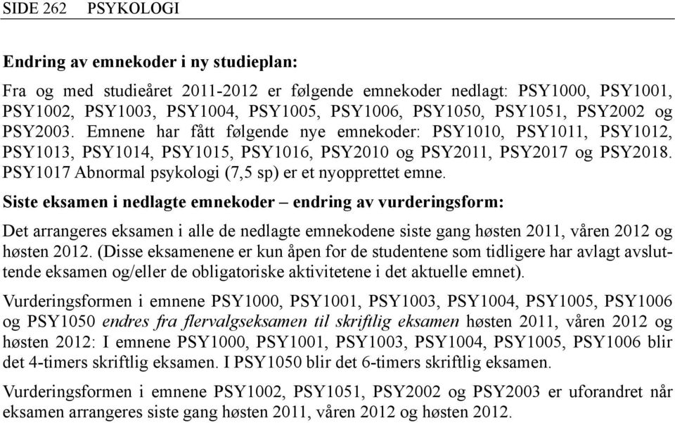 PSY1017 Abnormal psykologi (7,5 sp) er et nyopprettet emne.