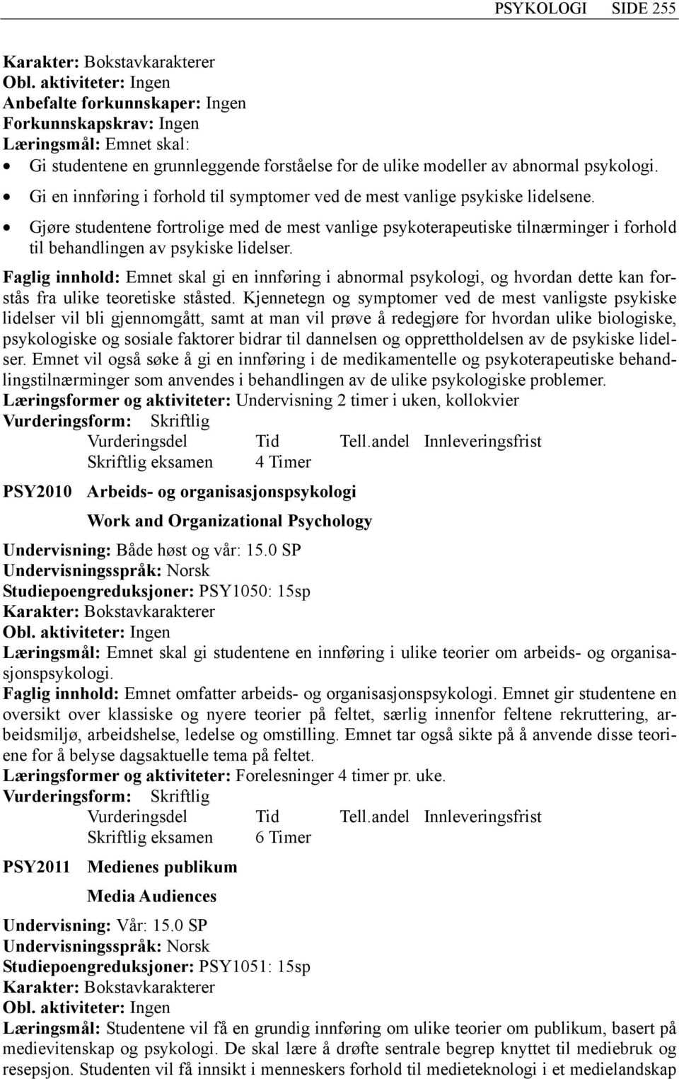 Gi en innføring i forhold til symptomer ved de mest vanlige psykiske lidelsene.