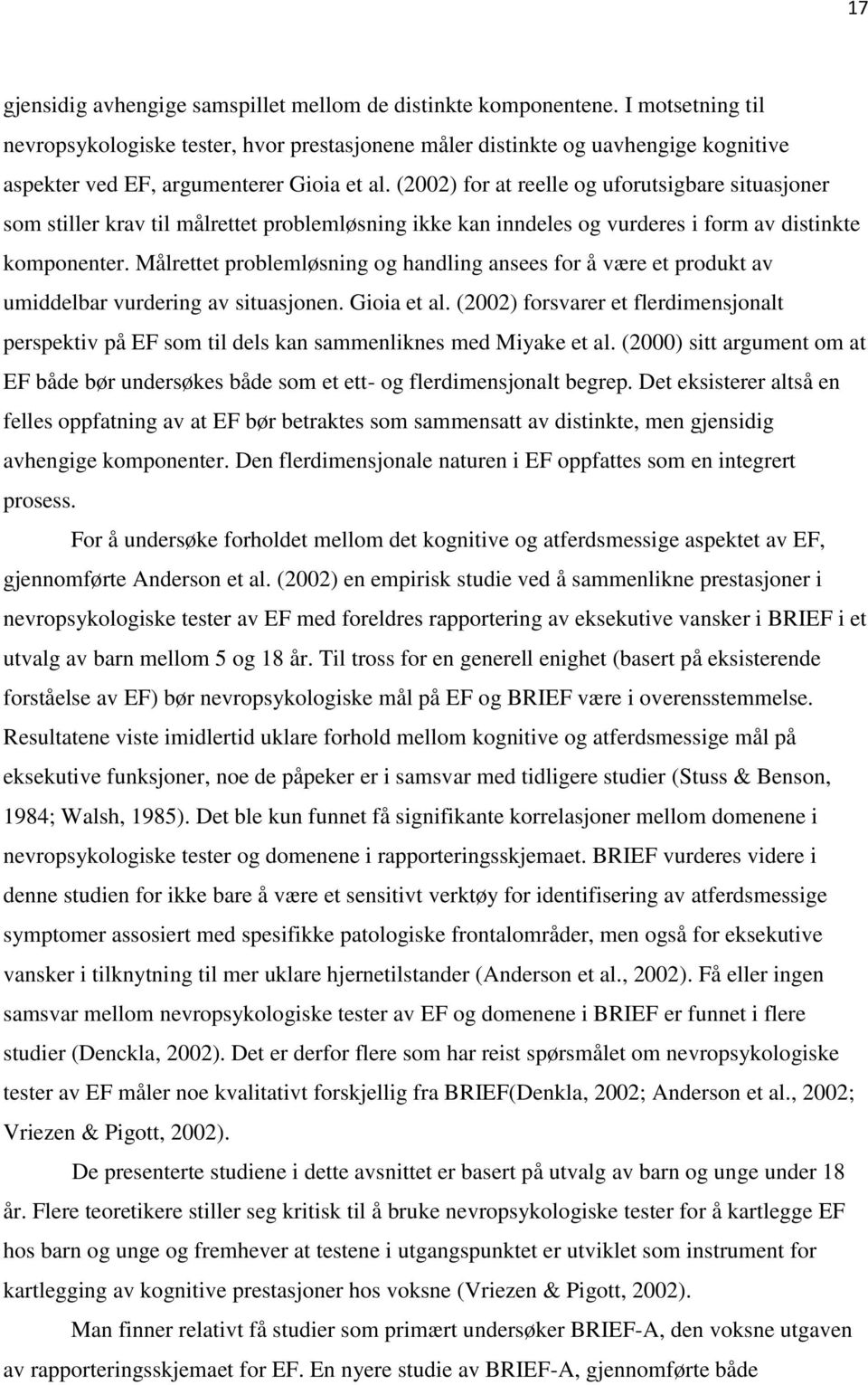 (2002) for at reelle og uforutsigbare situasjoner som stiller krav til målrettet problemløsning ikke kan inndeles og vurderes i form av distinkte komponenter.