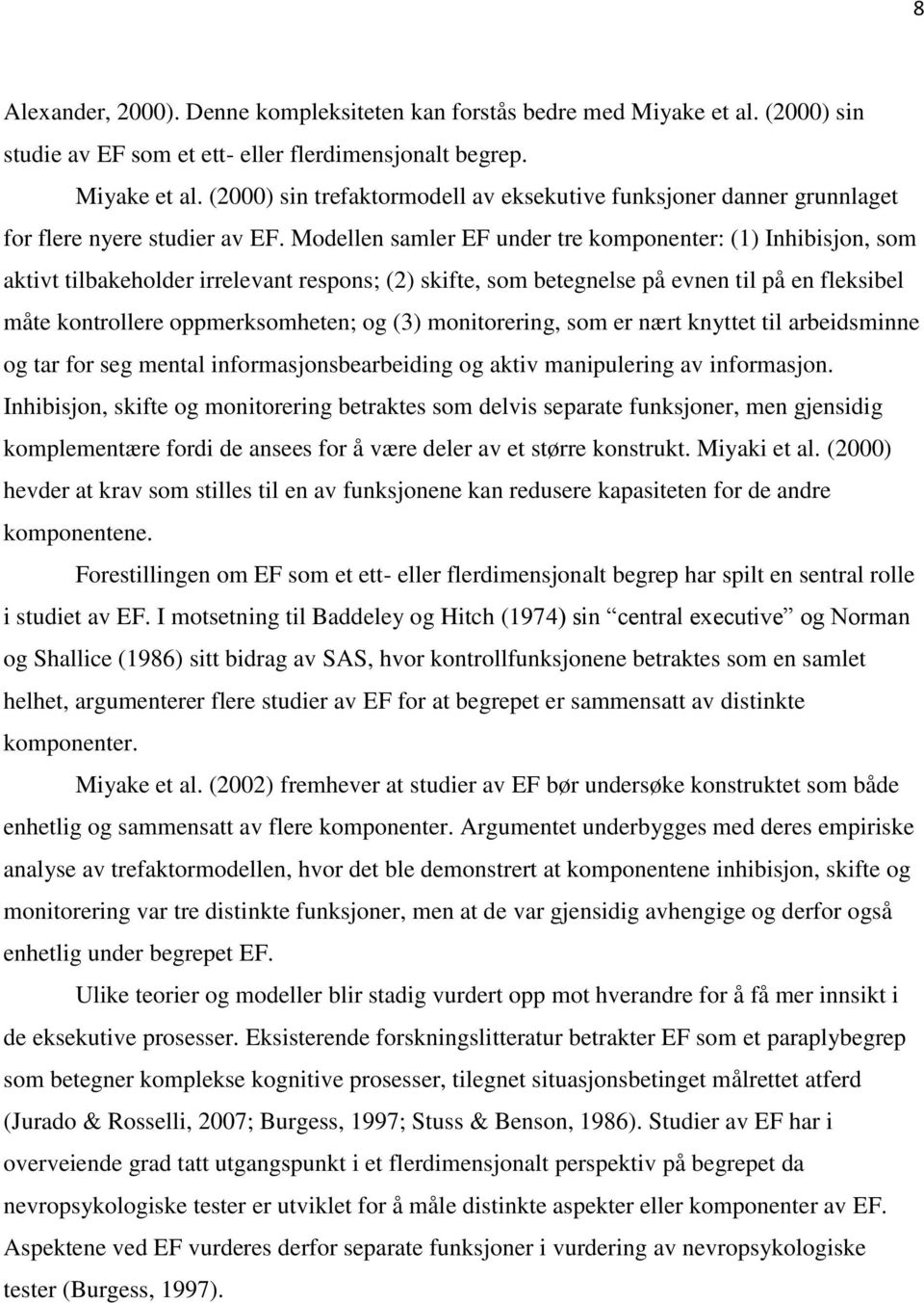 monitorering, som er nært knyttet til arbeidsminne og tar for seg mental informasjonsbearbeiding og aktiv manipulering av informasjon.