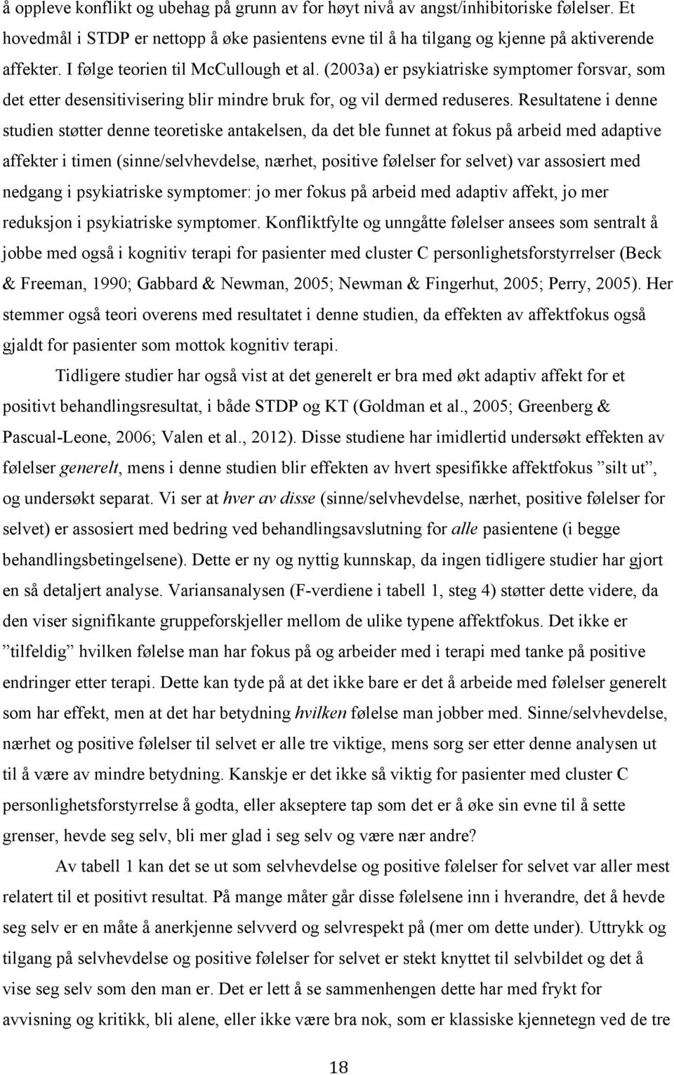 Resultatene i denne studien støtter denne teoretiske antakelsen, da det ble funnet at fokus på arbeid med adaptive affekter i timen (sinne/selvhevdelse, nærhet, positive følelser for selvet) var