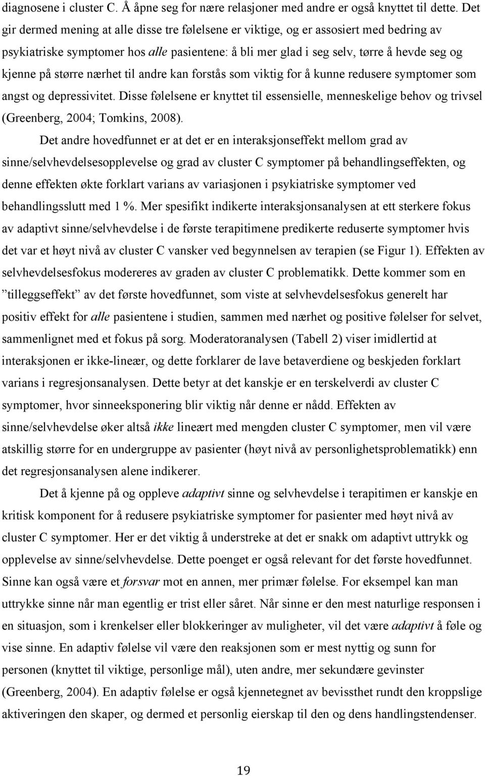 større nærhet til andre kan forstås som viktig for å kunne redusere symptomer som angst og depressivitet.