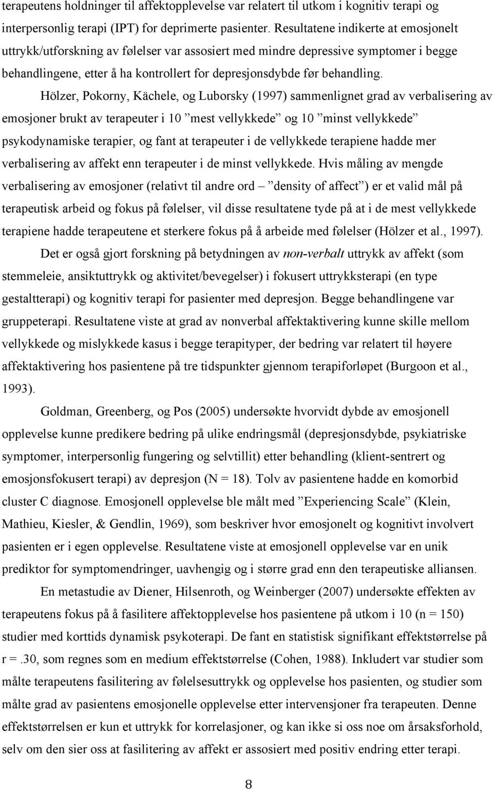 Hölzer, Pokorny, Kächele, og Luborsky (1997) sammenlignet grad av verbalisering av emosjoner brukt av terapeuter i 10 mest vellykkede og 10 minst vellykkede psykodynamiske terapier, og fant at