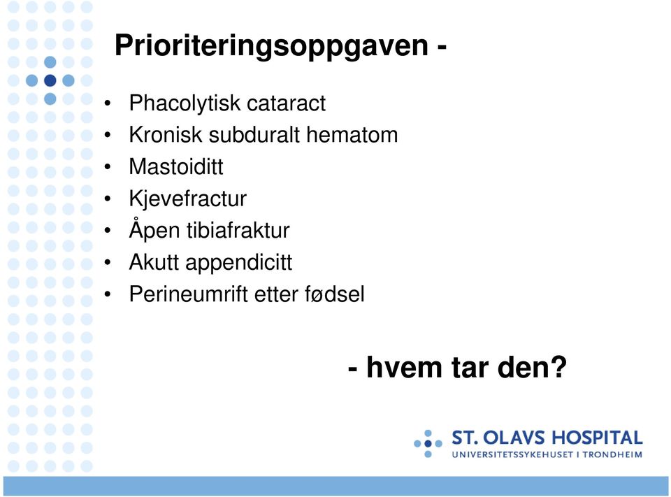 Mastoiditt Kjevefractur Åpen tibiafraktur