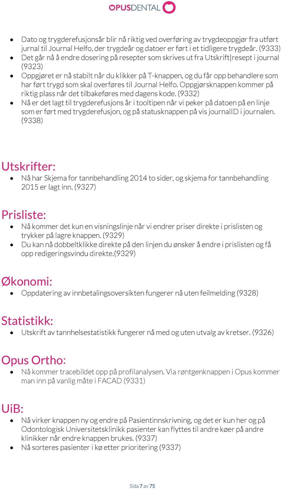 skal overføres til Journal Helfo. Oppgjørsknappen kommer på riktig plass når det tilbakeføres med dagens kode.