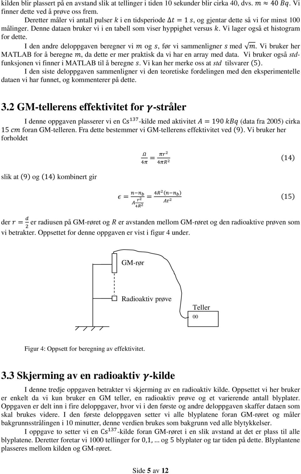 I den andre deloppgaven beregner vi og, før vi sammenligner med. Vi bruker her MATLAB for å beregne, da dette er mer praktisk da vi har en array med data.