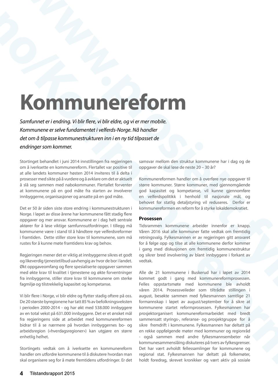 o/kommunereform Stortinget behandlet i juni 214 innstillingen fra regjeringen om å iverksette en kommunereform.