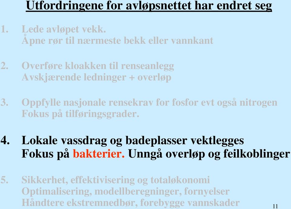 Oppfylle nasjonale rensekrav for fosfor evt også nitrogen Fokus på tilføringsgrader. 4.