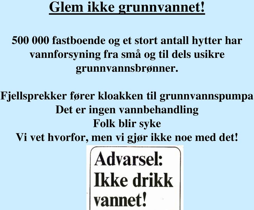 små og til dels usikre grunnvannsbrønner.