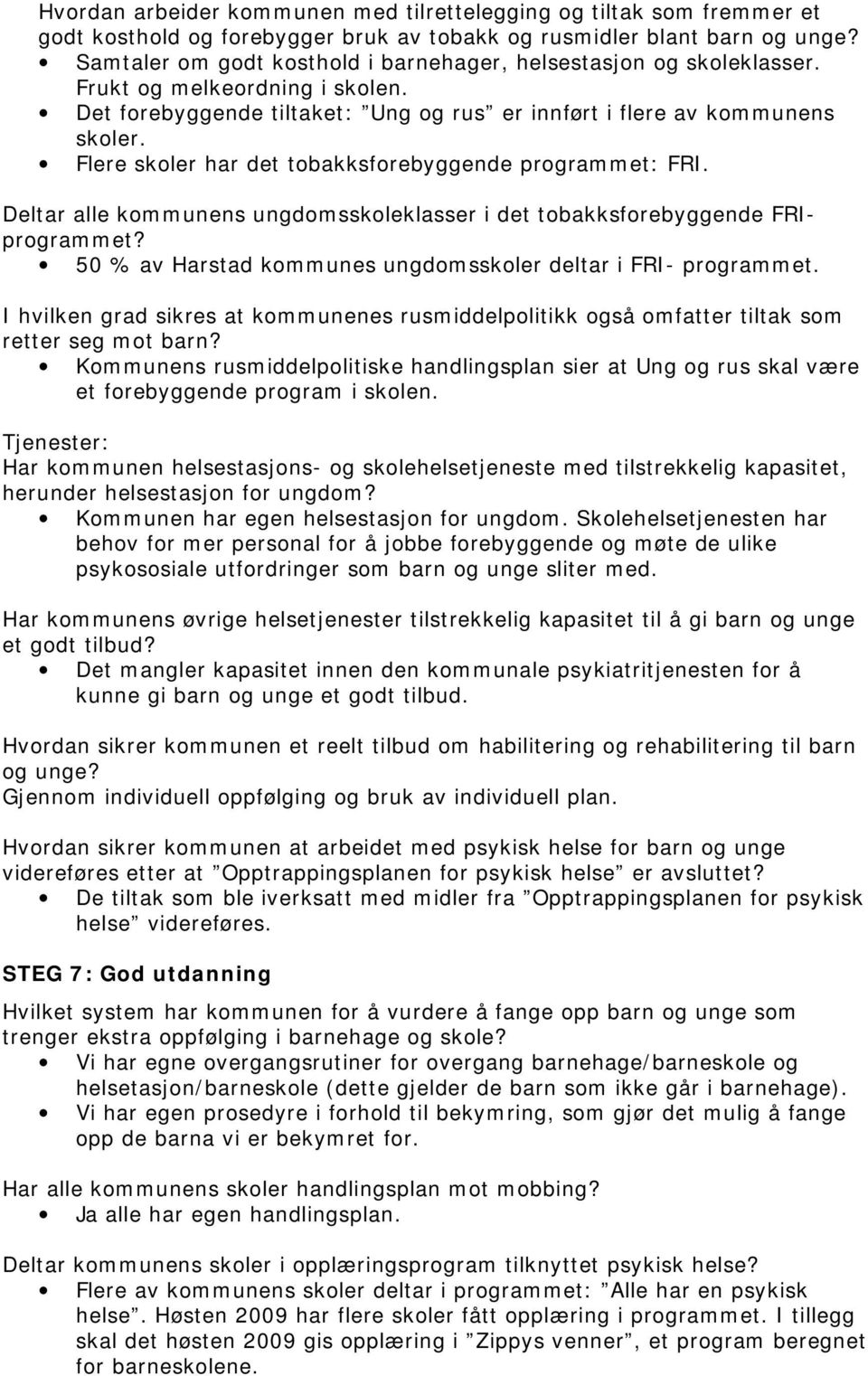 Flere skoler har det tobakksforebyggende programmet: FRI. Deltar alle kommunens ungdomsskoleklasser i det tobakksforebyggende FRIprogrammet?