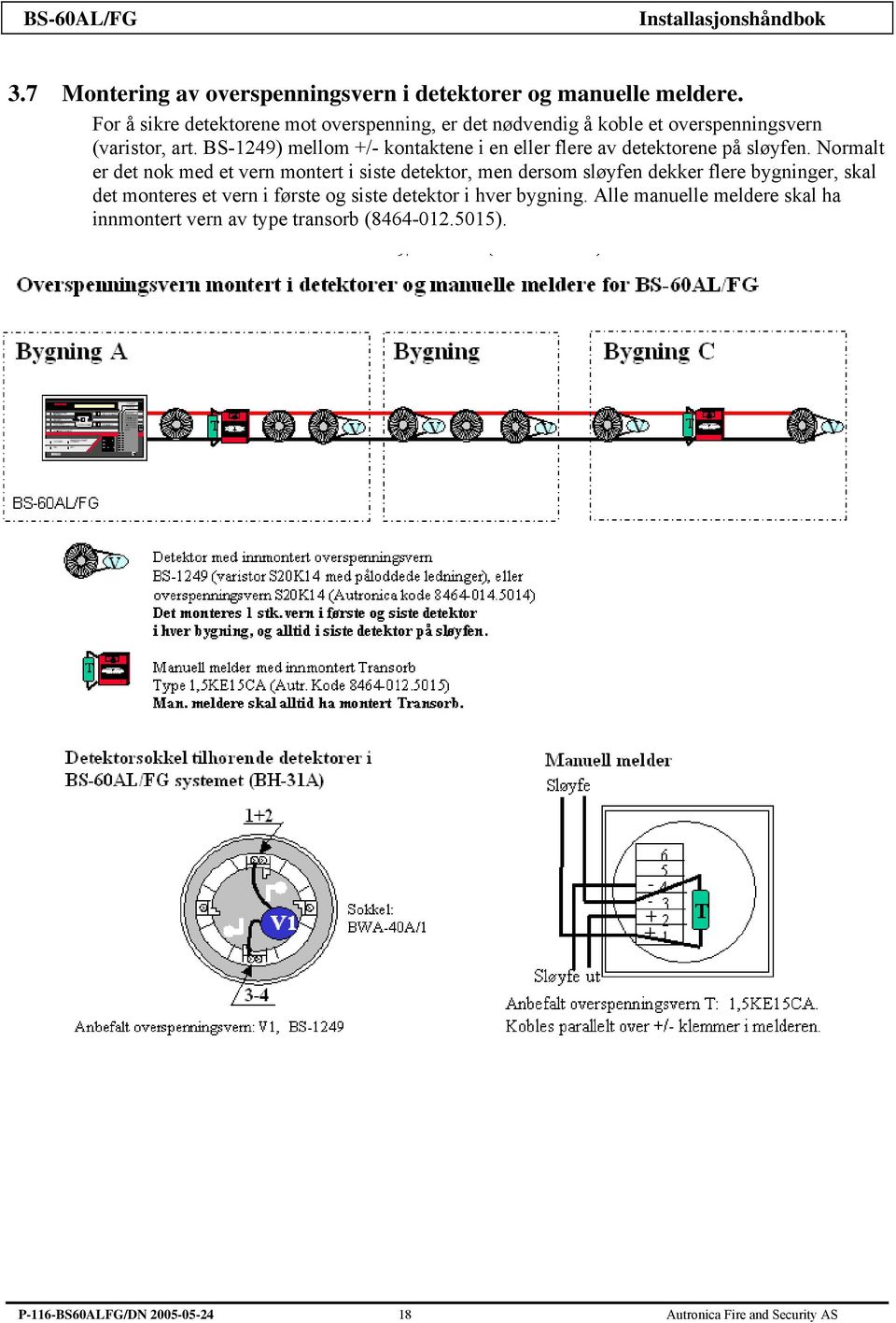 BS-1249) mellom +/- kontaktene i en eller flere av detektorene på sløyfen.