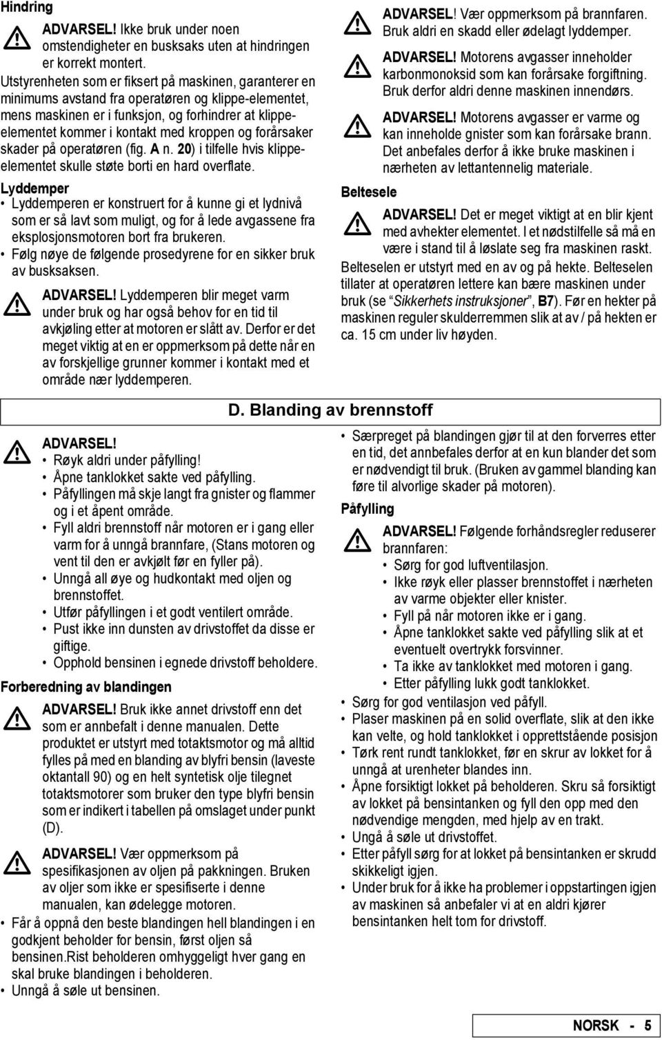 og forårsaker skader på operatøren (fig. A n. 20) i tilfelle hvis klippeelementet skulle støte borti en hard overflate.