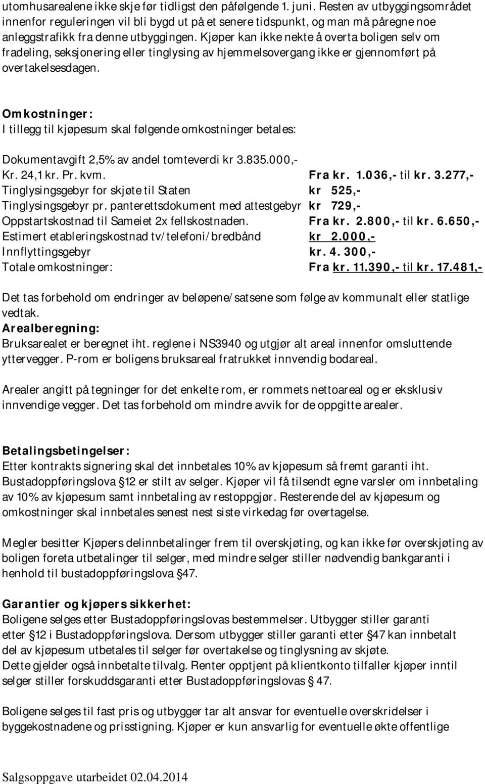 Kjøper kan ikke nekte å overta boligen selv om fradeling, seksjonering eller tinglysing av hjemmelsovergang ikke er gjennomført på overtakelsesdagen.