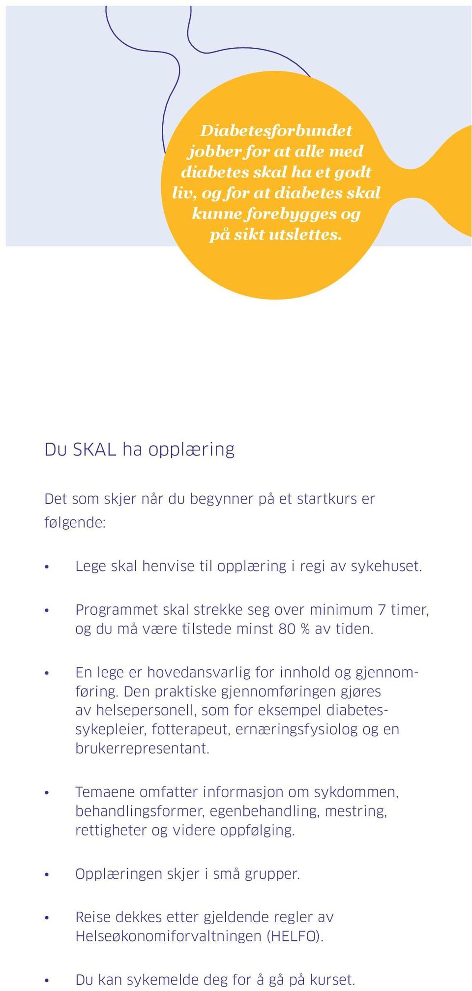 Programmet skal strekke seg over minimum 7 timer, og du må være tilstede minst 80 % av tiden. En lege er hovedansvarlig for innhold og gjennomføring.