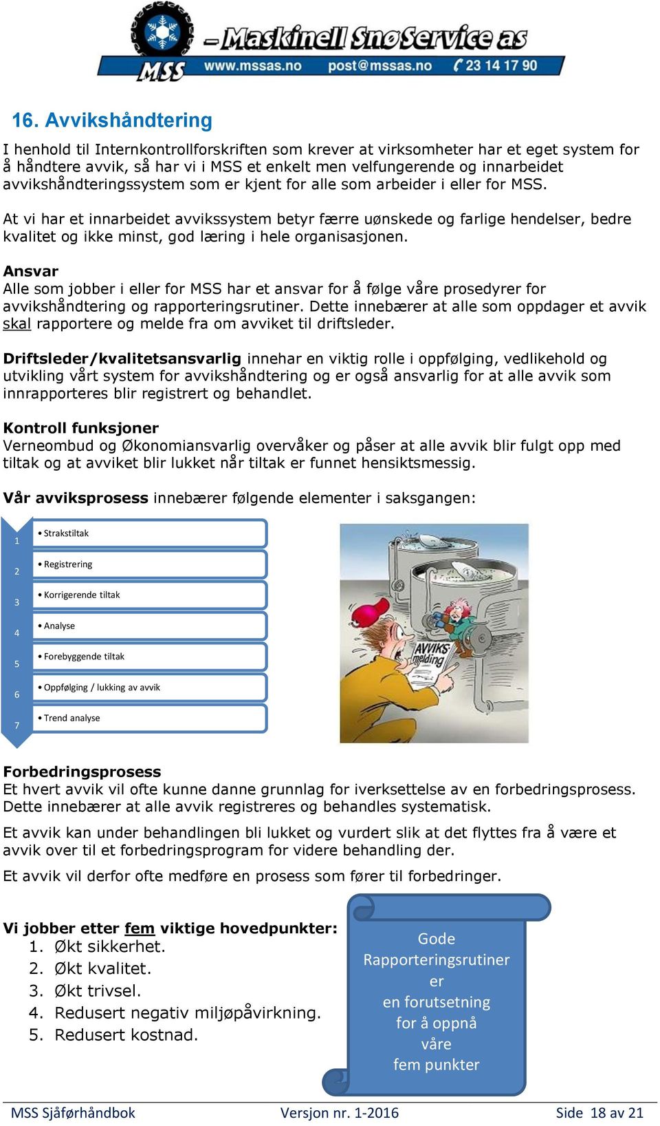 At vi har et innarbeidet avvikssystem betyr færre uønskede og farlige hendelser, bedre kvalitet og ikke minst, god læring i hele organisasjonen.