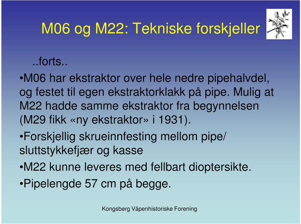 pipe. Mulig at M22 hadde samme ekstraktor fra begynnelsen (M29 fikk «ny ekstraktor» i