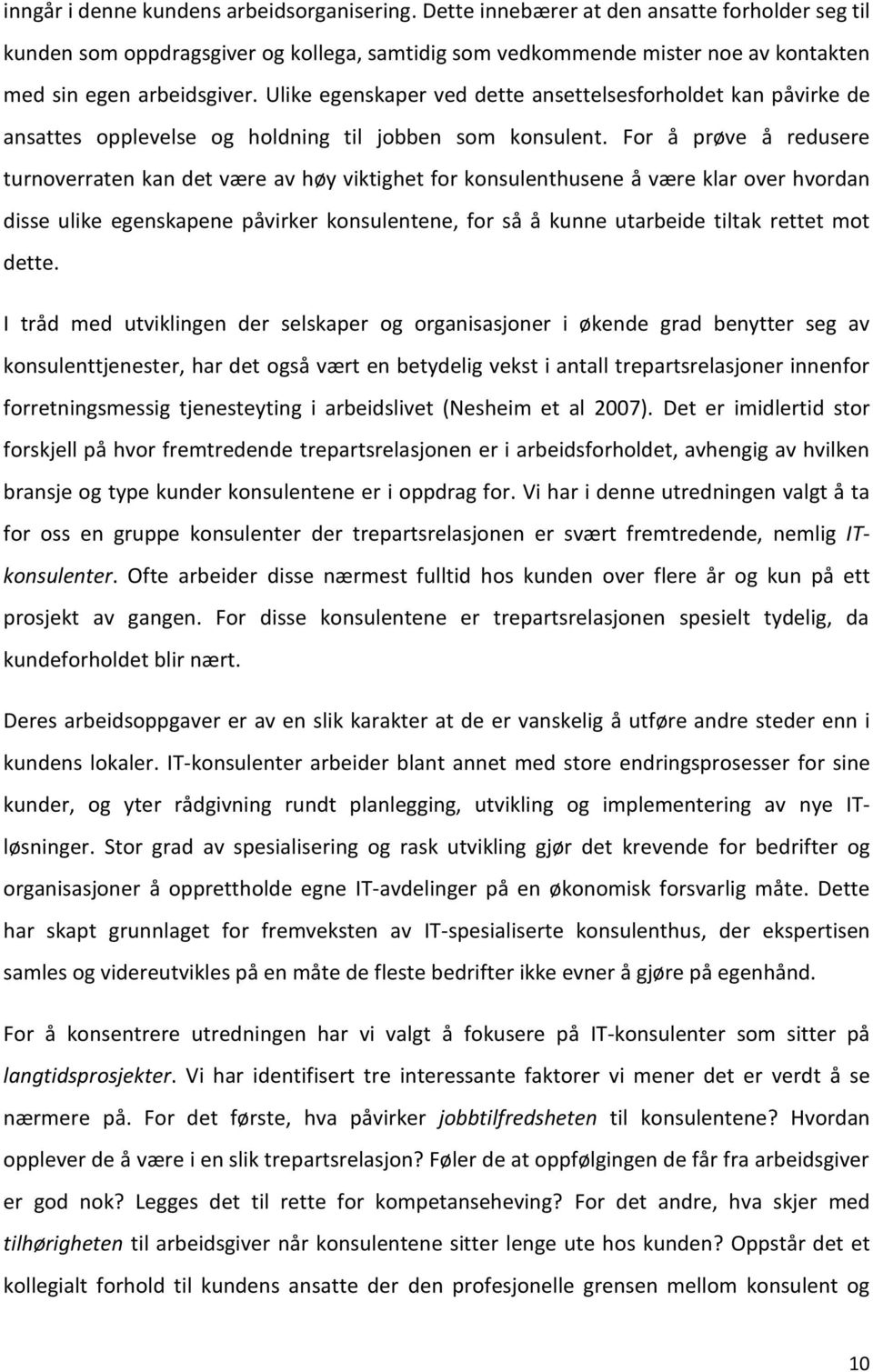 Ulike egenskaper ved dette ansettelsesforholdet kan påvirke de ansattes opplevelse og holdning til jobben som konsulent.