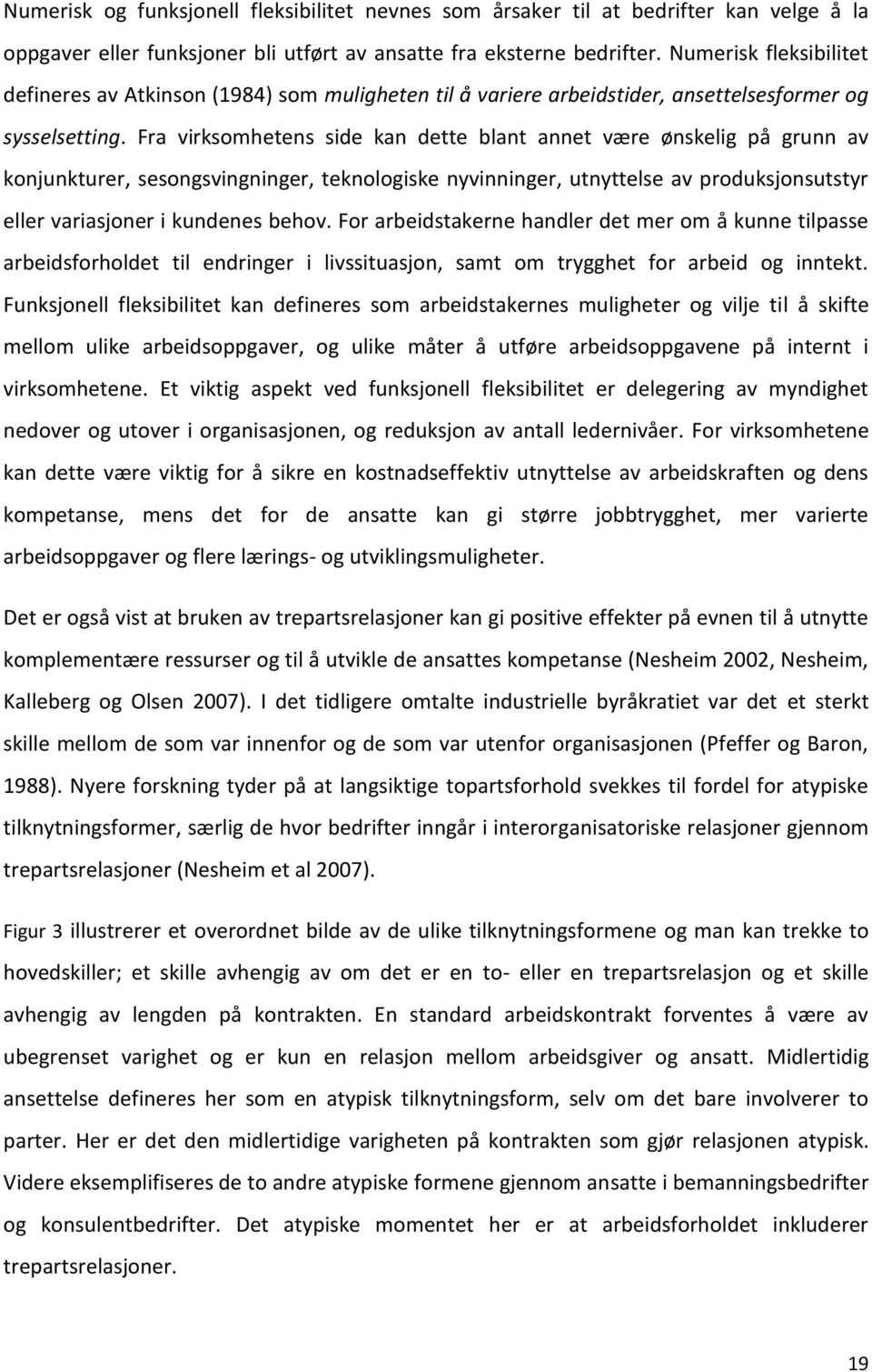 Fra virksomhetens side kan dette blant annet være ønskelig på grunn av konjunkturer, sesongsvingninger, teknologiske nyvinninger, utnyttelse av produksjonsutstyr eller variasjoner i kundenes behov.