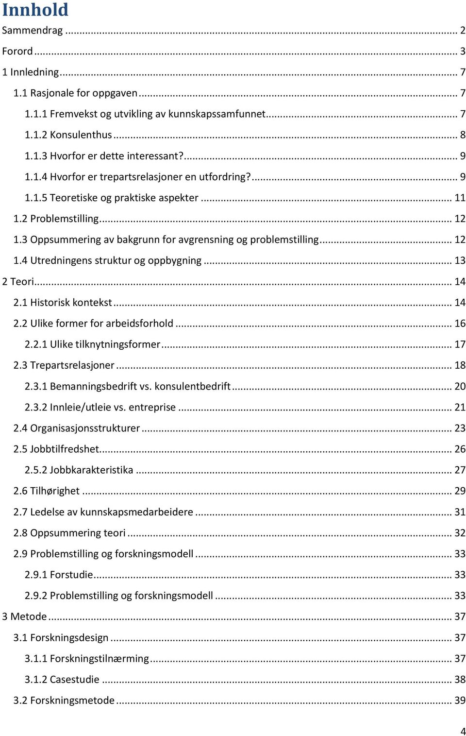 .. 12 1.4 Utredningens struktur og oppbygning... 13 2 Teori... 14 2.1 Historisk kontekst... 14 2.2 Ulike former for arbeidsforhold... 16 2.2.1 Ulike tilknytningsformer... 17 2.3 Trepartsrelasjoner.