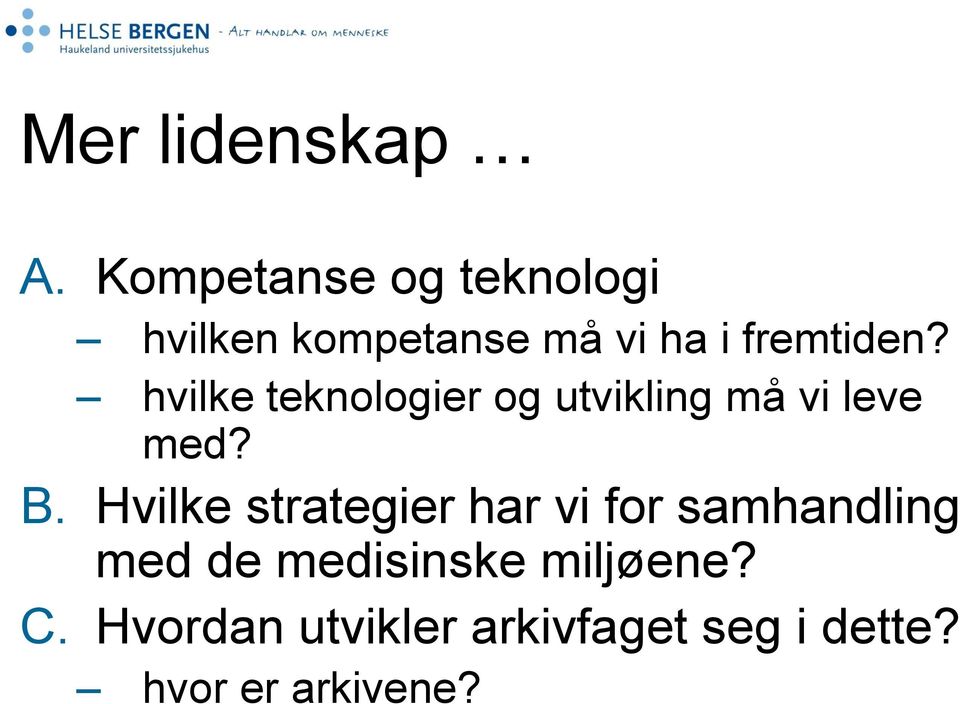 hvilke teknologier og utvikling må vi leve med? B.