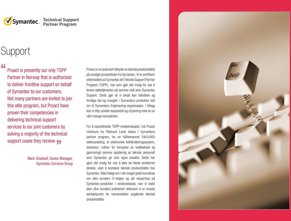 technical support cases they receive Mark Gradwell, Senior Manager, Symantec Services Group Proact er en autorisert tilbyder av teknisk produktstøtte på utvalgte produktlinjer fra Symantec.