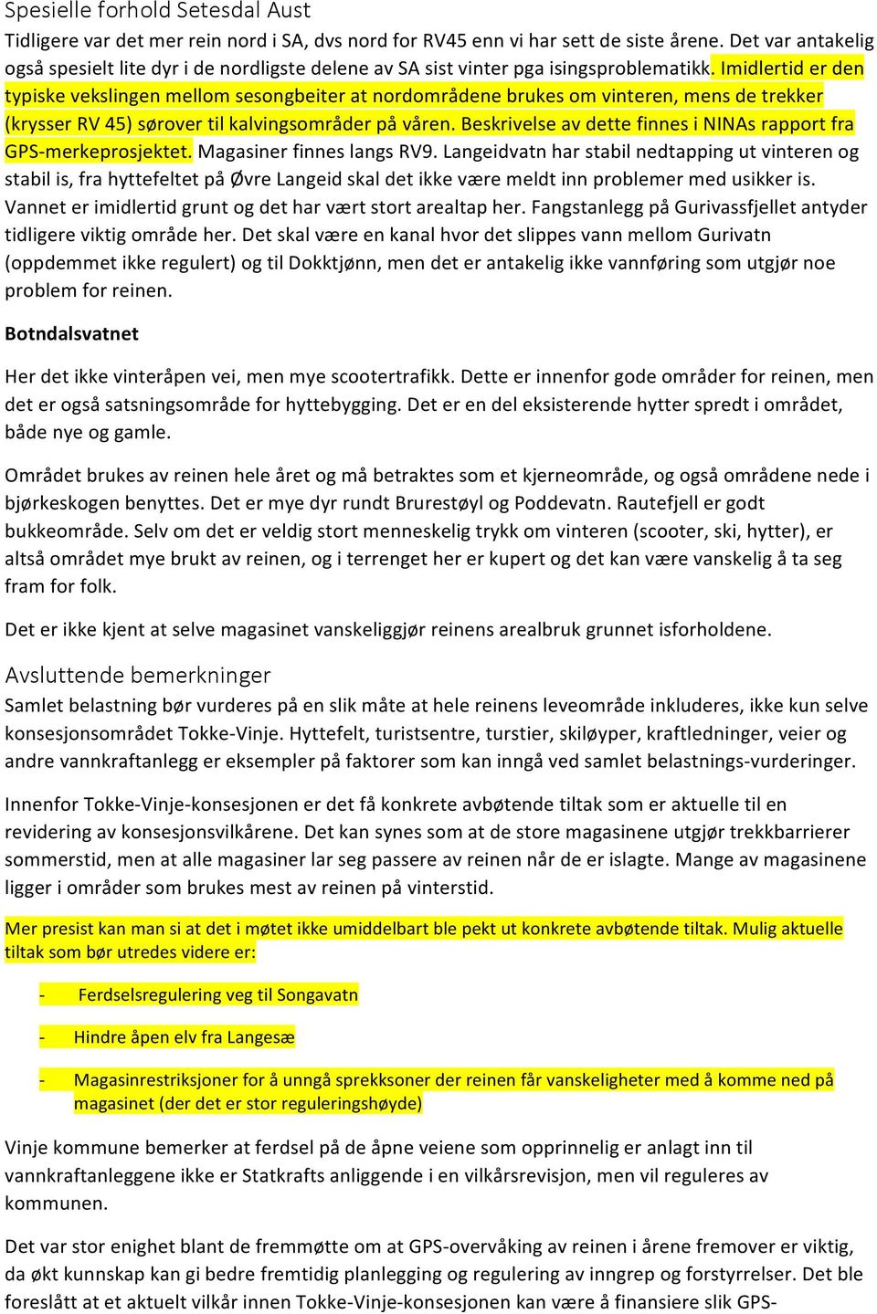 Imidlertid er den typiske vekslingen mellom sesongbeiter at nordområdene brukes om vinteren, mens de trekker (krysser RV 45) sørover til kalvingsområder på våren.